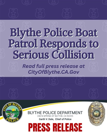 🚨 Blythe Police Boat Patrol Responds to Serious Collision Last month, Blythe Police Officers were flagged down while patrolling the Colorado River and quickly responded to a major traffic collision near Ehrenberg, AZ. Officers provided life-saving aid to an adult and two children who suffered serious injuries in the crash. Working alongside the Riverside Sheriff’s Office and La Paz County Sheriff’s Department, their fast actions helped save lives. All three victims were transported to trauma ce
