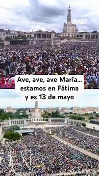 Ave, ave, ave María… estamos en Fátima y es 13 de mayo