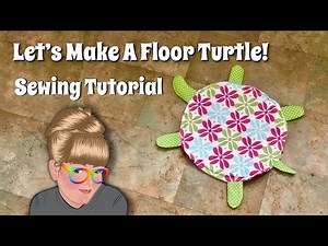 Let’s Make A Floor Turtle | Sewing Tutorial