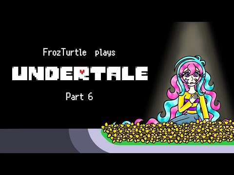 Stay Determined: Undertale Playthrough (Part 6)