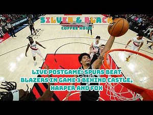 Live Postgame: Spurs beat Blazers in Game 3 Behind Castle, Harper and Fox