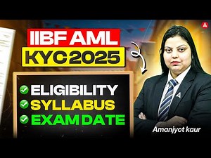 IIBF AML KYC Exam 2025 | IIBF AML KYC Eligibility, Syllabus & Exam Date | Amanjyot Kaur