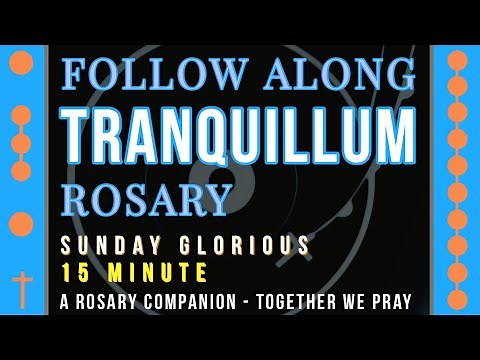 SUNDAY - GLORIOUS - Follow Along Rosary - 15 Minute - TRANQUILLUM - Rosary Prayer in English