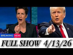 The Rachel Maddow Show FULL SHOW 04/13/26 | MS Now Breaking News & Political Analysis Today