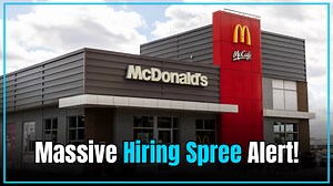 McDonald’s Hiring Blitz Will Add 375,000 New Employees This Summer