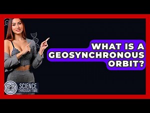 What Is A Geosynchronous Orbit? - Science Through Time