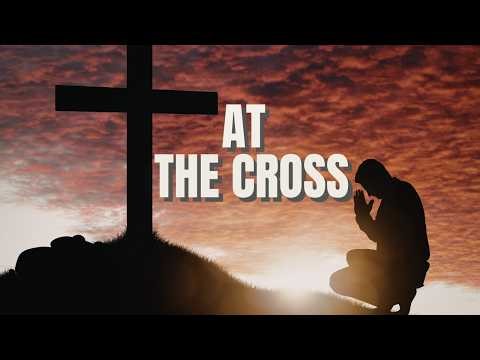 At The Foot of the Cross | Emotional Good Friday Worship Song (Surrender & Grace)