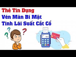 Hướng dẫn sử dụng thẻ tín dụng | cách tính lãi suất thẻ tín dụng | Kiến Thức 4.0