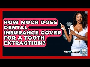 How Much Does Dental Insurance Cover For A Tooth Extraction? - The Pro Dentist