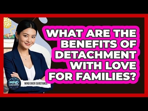 What Are The Benefits Of Detachment With Love For Families?