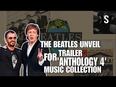 THE BEATLES UNVEIL TRAILER FOR 'ANTHOLOGY 4' MUSIC COLLECTION