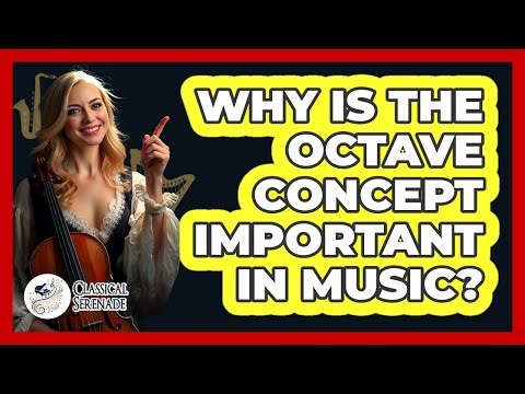 Why Is The Octave Concept Important In Music? - Classical Serenade