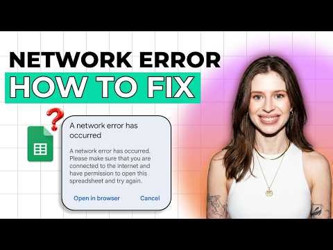 How to Fix a Network Error Occurred in Google Sheets [2026 Full Guide]