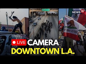 Live ACTIVE CAMERA View | LA Protests Escalate After President Trump Deploys National Guards | N18G