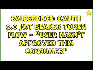 Salesforce: OAuth 2.0 JWT Bearer Token Flow - "user hasn't approved this consumer" (2 Solutions!!)