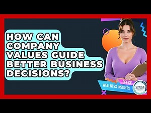 How Can Company Values Guide Better Business Decisions? - Office Wellness Insights