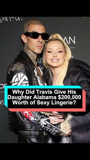 Why Did Travis Give His Daughter Alabama $200,000 Worth of Sexy Lingerie? The Reason Behind It Is S