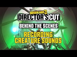 Borderlands 3: Director’s Cut – Recording Creature Sounds (Behind the Scenes)