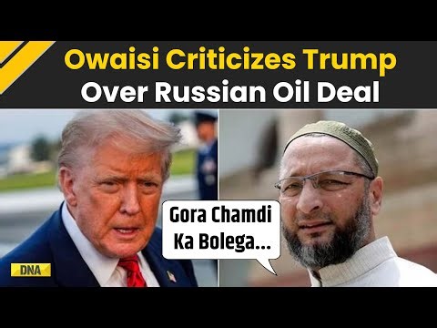 India-US Trade Deal: AIMIM Chief Asaduddin Owaisi Strongly Criticizes Trump, Modi Over Russian Oil