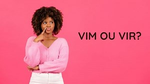 Vim ou vir: como usar? - Português