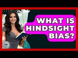 What Is Hindsight Bias? - Learn As An Adult