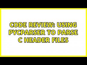 Code Review: Using pycparser to parse C header files (3 Solutions!!)