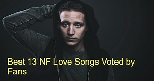 Best 13 NF Love Songs Voted by Fans - NSF News