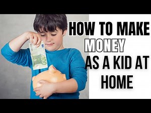 How to Make Money as a Kid at Home