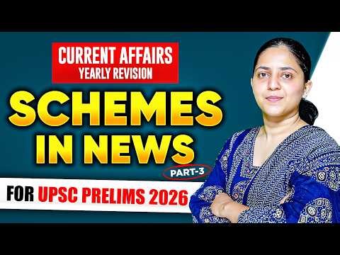 Schemes in News (Part-3) | Current Affairs Yearly Revision for UPSC Prelims 2026