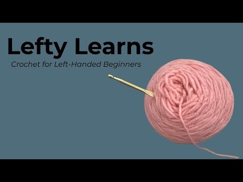 Welcome to Lefty Learns | Crochet for Left-Handed Beginners
