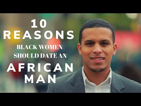 Top 10 Reasons Black Women Should Date African Man | Relationship Advice | Dating Series Pt 2
