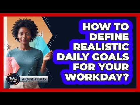 How To Define Realistic Daily Goals For Your Workday?