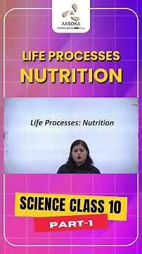 Life Processes: Nutrition Part-1 | Biology | Science Class 10 | NCERT | CBSE 2025 | AASOKA