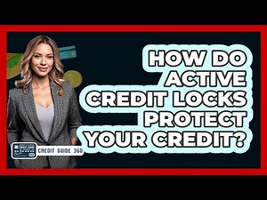 How Do Active Credit Locks Protect Your Credit? - CreditGuide360.com