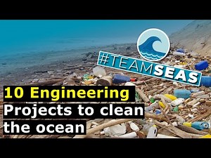 10 Engineering projects Tackling Ocean Pollution #TeamSeas
