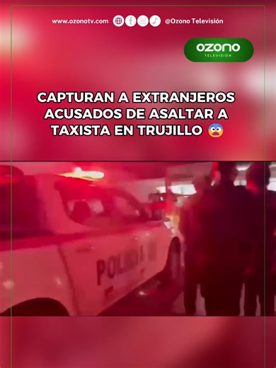 Capturan a extranjeros por asalto a taxista en Trujillo