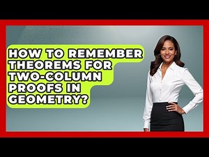 How To Remember Theorems For Two-column Proofs In Geometry? - All About Geometry
