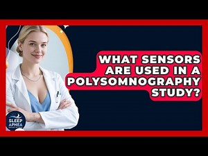 What Sensors Are Used In A Polysomnography Study? - Sleep Apnea Support Network
