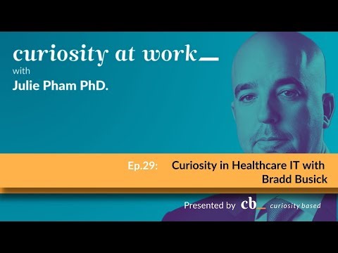 Curiosity at Work podcast Episode 29: Curiosity in Healthcare IT with Bradd Busick