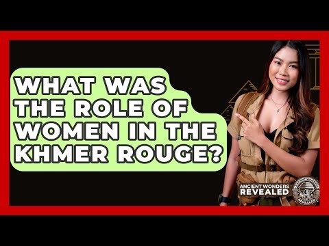What Was The Role Of Women In The Khmer Rouge? - Ancient Wonders Revealed
