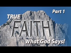 True Faith—What God Says! (Part 1)