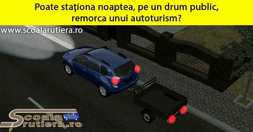 Chestionare auto: Poate staționa noaptea, pe un drum public, remorca unui autoturism?