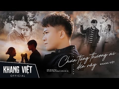 CHƯA TỪNG THƯƠNG AI ĐẾN VẬY - KHANG VIỆT | OFFICIAL MUSIC VIDEO