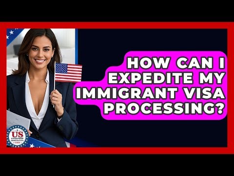 How Can I Expedite My Immigrant Visa Processing? - US Citizenship Immigration Guide