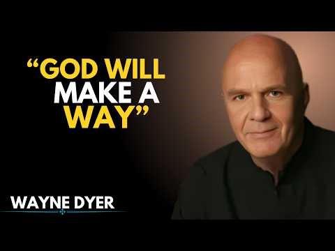 When Life Feels Impossible, GOD Will Make a Way – Wayne Dyer