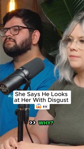 She Says He Looks at Her With Disgust