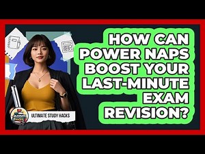 How Can Power Naps Boost Your Last-minute Exam Revision? - Ultimate Study Hacks