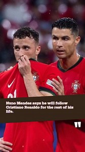 Nuno Mendes says he will follow Cristiano Ronaldo for the rest of his life