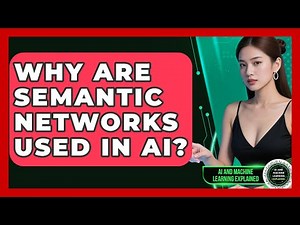 Why Are Semantic Networks Used In AI? - AI and Machine Learning Explained