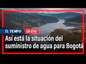Así está la situación de suministro de agua para Bogotá | El Tiempo